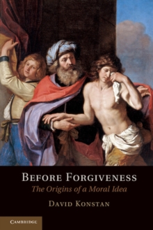 Before Forgiveness : The Origins of a Moral Idea, Paperback / softback Book Before Forgiveness : The Origins of a Moral Idea, Paperback / softback Book