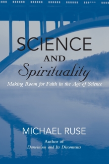 Science and Spirituality : Making Room for Faith in the Age of Science, Paperback / softback Book Science and Spirituality : Making Room for Faith in the Age of Science, Paperback / softback Book