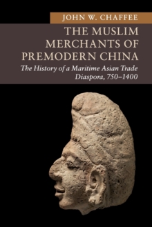New Approaches to Asian History : The Muslim Merchants of Premodern China: The History of a Maritime Asian Trade Diaspora, 750-1400, Paperback / softback Book New Approaches to Asian History : The Muslim Merchants of Premodern China: The History of a Maritime Asian Trade Diaspora, 750-1400, Paperback / softback Book