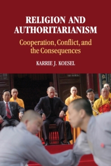 Religion and Authoritarianism : Cooperation, Conflict, and the Consequences