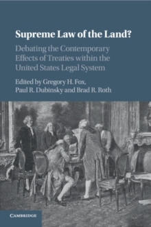 Supreme Law of the Land? : Debating the Contemporary Effects of Treaties within the United States Legal System, Paperback / softback Book Supreme Law of the Land? : Debating the Contemporary Effects of Treaties within the United States Legal System, Paperback / softback Book