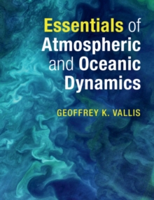 Essentials of Atmospheric and Oceanic Dynamics, Paperback / softback Book Essentials of Atmospheric and Oceanic Dynamics, Paperback / softback Book
