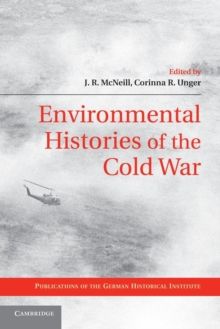 Environmental Histories of the Cold War, Paperback / softback Book Environmental Histories of the Cold War, Paperback / softback Book