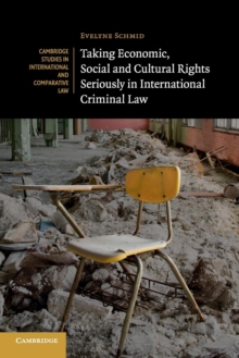 Taking Economic, Social and Cultural Rights Seriously in International Criminal Law, Paperback / softback Book Taking Economic, Social and Cultural Rights Seriously in International Criminal Law, Paperback / softback Book