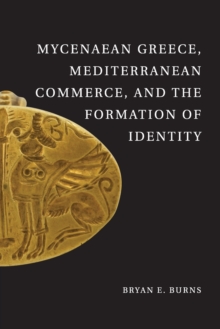 Mycenaean Greece, Mediterranean Commerce, and the Formation of Identity, Paperback Book Mycenaean Greece, Mediterranean Commerce, and the Formation of Identity, Paperback Book