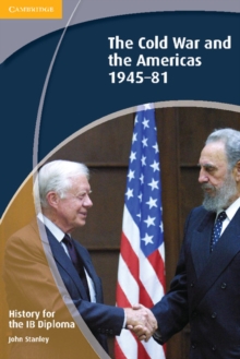 IB Diploma : History for the IB Diploma: The Cold War and the Americas 1945-1981, Paperback / softback Book IB Diploma : History for the IB Diploma: The Cold War and the Americas 1945-1981, Paperback / softback Book