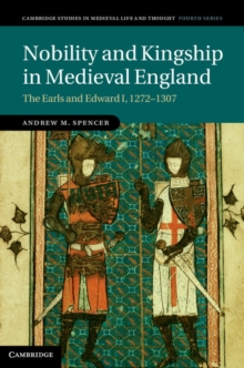 Nobility and Kingship in Medieval England : The Earls and Edward I, 1272-1307