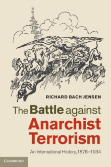 Battle against Anarchist Terrorism : An International History, 1878-1934