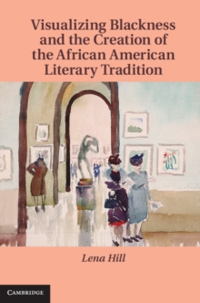 Visualizing Blackness and the Creation of the African American Literary Tradition