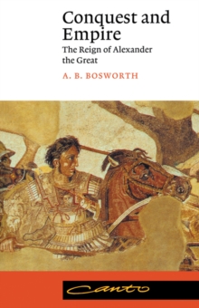 Conquest and Empire : The Reign of Alexander the Great