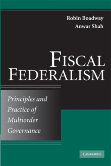 Fiscal Federalism : Principles and Practice of Multiorder Governance