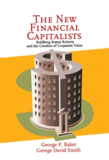 New Financial Capitalists : Kohlberg Kravis Roberts and the Creation of Corporate Value