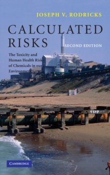 Calculated Risks : The Toxicity and Human Health Risks of Chemicals in our Environment