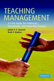 Teaching Management : A Field Guide for Professors, Consultants, and Corporate Trainers