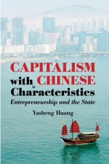 Capitalism with Chinese Characteristics : Entrepreneurship and the State