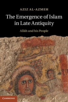 Emergence of Islam in Late Antiquity : Allah and His People