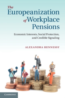 Europeanization of Workplace Pensions : Economic Interests, Social Protection, and Credible Signaling