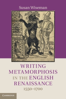 Writing Metamorphosis in the English Renaissance : 1550-1700