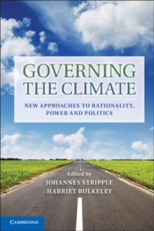 Governing the Climate : New Approaches to Rationality, Power and Politics