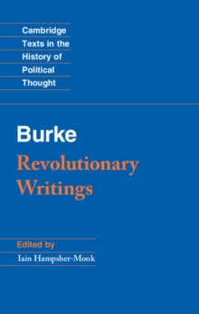 Revolutionary Writings : Reflections on the Revolution in France and the First Letter on a Regicide Peace