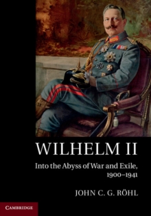 Wilhelm II : Into the Abyss of War and Exile, 1900-1941