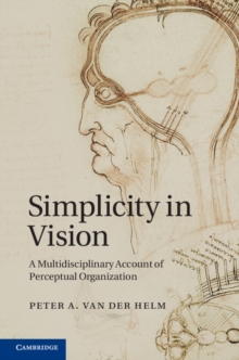 Simplicity in Vision : A Multidisciplinary Account of Perceptual Organization