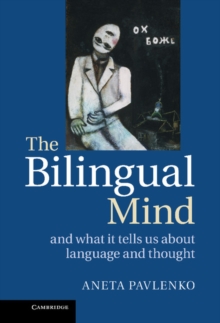 The Bilingual Mind : And What it Tells Us about Language and Thought