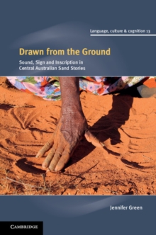 Drawn from the Ground : Sound, Sign and Inscription in Central Australian Sand Stories