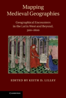 Mapping Medieval Geographies : Geographical Encounters in the Latin West and Beyond, 300-1600