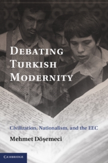 Debating Turkish Modernity : Civilization, Nationalism, and the EEC