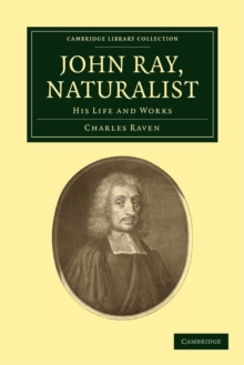 John Ray, Naturalist : His Life and Works, Paperback / softback Book John Ray, Naturalist : His Life and Works, Paperback / softback Book