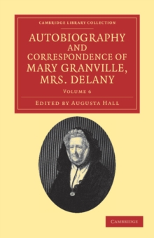 Autobiography and Correspondence of Mary Granville, Mrs Delany : With Interesting Reminiscences of King George the Third and Queen Charlotte