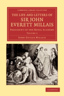 The Life and Letters of Sir John Everett Millais : President of the Royal Academy