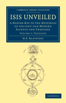 Isis Unveiled : A Master-Key to the Mysteries of Ancient and Modern Science and Theology