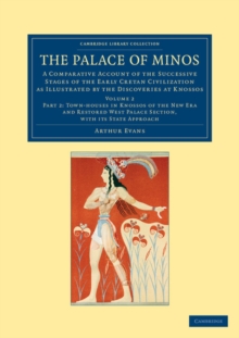 The Palace Of Minos : A Comparative Account Of The Successive Stages Of The Early Cretan Civilization As Illustrated By The Discoveries At Knossos