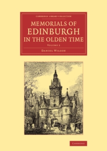 Memorials of Edinburgh in the Olden Time, Paperback / softback Book Memorials of Edinburgh in the Olden Time, Paperback / softback Book