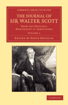 The Journal of Sir Walter Scott: Volume 1 : From the Original Manuscript at Abbotsford, Paperback / softback Book The Journal of Sir Walter Scott: Volume 1 : From the Original Manuscript at Abbotsford, Paperback / softback Book