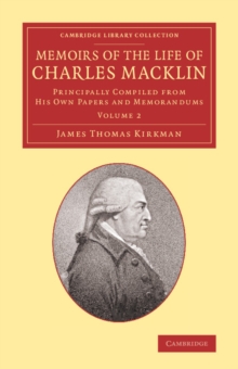 Memoirs of the Life of Charles Macklin, Esq.: Volume 2 : Principally Compiled from his Own Papers and Memorandums, Paperback / softback Book Memoirs of the Life of Charles Macklin, Esq.: Volume 2 : Principally Compiled from his Own Papers and Memorandums, Paperback / softback Book