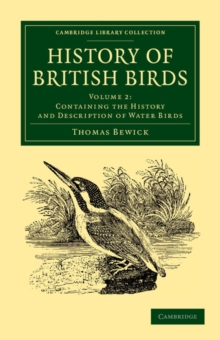History of British Birds: Volume 2, Containing the History and Description of Water Birds, Paperback / softback Book History of British Birds: Volume 2, Containing the History and Description of Water Birds, Paperback / softback Book