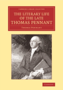 The Literary Life of the Late Thomas Pennant, Esq. : By Himself, Paperback / softback Book The Literary Life of the Late Thomas Pennant, Esq. : By Himself, Paperback / softback Book