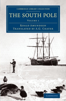 Cambridge University Press The South Pole , An Account Of The Norwegian Antarctic Expedition In The Fram, 1910-1912