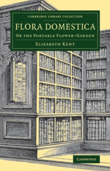 Flora Domestica : Or the Portable Flower-Garden