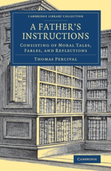 A Father's Instructions : Consisting of Moral Tales, Fables, and Reflections