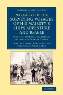 Narrative of the Surveying Voyages of His Majesty's Ships Adventure and Beagle : Between the Years 1826 and 1836, Paperback / softback Book Narrative of the Surveying Voyages of His Majesty's Ships Adventure and Beagle : Between the Years 1826 and 1836, Paperback / softback Book