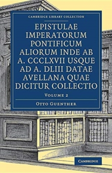 Epistulae imperatorum pontificum aliorum inde ab a. CCCLXVII usque ad a. DLIII datae Avellana quae dicitur collectio, Paperback / softback Book Epistulae imperatorum pontificum aliorum inde ab a. CCCLXVII usque ad a. DLIII datae Avellana quae dicitur collectio, Paperback / softback Book
