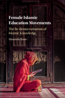 Female Islamic Education Movements : The Re-Democratisation of Islamic Knowledge