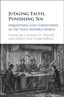 Judging Faith, Punishing Sin : Inquisitions and Consistories in the Early Modern World