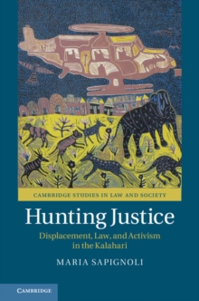 Hunting Justice : Displacement, Law, and Activism in the Kalahari