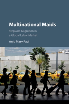 Multinational Maids : Stepwise Migration in a Global Labor Market