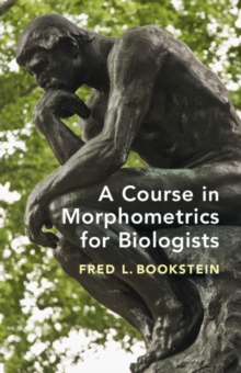 Course in Morphometrics for Biologists : Geometry and Statistics for Studies of Organismal Form